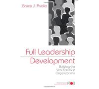 Full Leadership Development: Building the Vital Forces in Organizations (Advanced Topics in Organizational Behavior series)