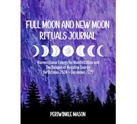 Full Moon and New Moon Rituals Journal: Harness Lunar Energy for Manifestation and The Release of Negative Energy for October 2024 - December 2025