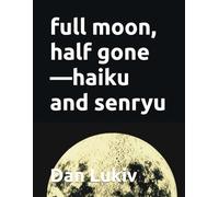 full moon, half gone-haiku and senryu