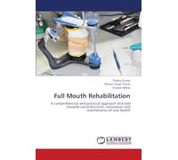 Full Mouth Rehabilitation: A comprehensive and practical approach directed towards reconstruction, restoration and maintenance of oral health