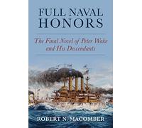 Full Naval Honors: The Final Novel of Peter Wake and His Descendants (The Honor)
