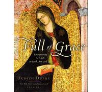 Full of Grace: Encountering Mary in Faith, Art, and Life