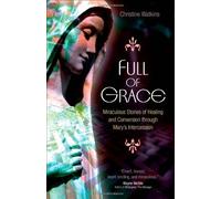 Full of Grace: Miraculous Stories of Healing and Conversion Through Mary's Intercession: Written by Christine Watkins, 2010 Edition, Publisher: Ave Maria Press [Paperback]