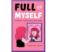 Full of Myself: A Graphic Memoir About Body Image