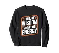 Full Of Wisdom Short On Energy Funny Senior Sweatshirt