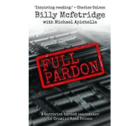 Full Pardon: A Terrorist Turned Peacemaker in Crumlin Road Prison