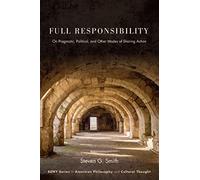 Full Responsibility: On Pragmatic, Political, and Other Modes of Sharing Action (SUNY series in American Philosophy and Cultural Thought)