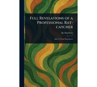 Full Revelations of a Professional Rat-catcher