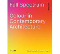 Full Spectrum: Colour in Contemporary Architecture: 7 (Design Studio)