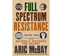 Full Spectrum Resistance, Volume Two : Actions and Strategies for Change