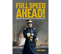 Full Speed Ahead!: America's First Admiral: David Glasgow Farragut
