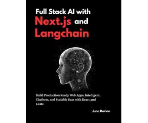 Full Stack AI with Next.js and Langchain: Build Production-ready Web Apps, Intelligent Chatbots and Scalable Saas with React and LLMs