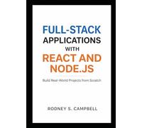 Full Stack Applications with React and Node.js: Build Real World Projects from Scratch (The Complete React & Node.js Series)