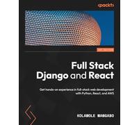 Full Stack Django and React: Get hands-on experience in full-stack web development with Python, React, and AWS