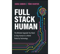 Full Stack Human : The Mindset Upgrade You Need to Stay Human in a World Ruled by Technology