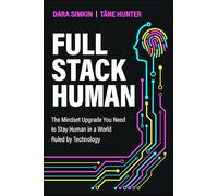 Full Stack Human – The Mindset Upgrade You Need to Stay Human in a World Ruled by Technology