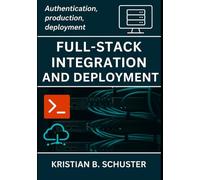 Full-Stack Integration and Deployment: Authentication, production, deployment