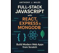 Full-Stack JavaScript with React, Express & MongoDB: Build Modern Web Apps from Scratch