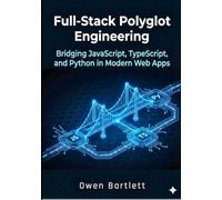 Full-Stack Polyglot Engineering: Bridging JavaScript, TypeScript, and Python in Modern Web Apps