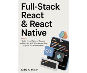 Full-Stack React & React Native: Build Cross-Platform Web and Mobile Apps with Shared Code, Real Projects, and Modern Hooks