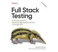 Full Stack Testing: A Practical Guide for Delivering High Quality Software in the Age of AI