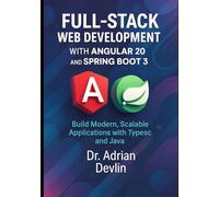 Full-Stack Web Development with Angular 20 and Spring Boot 3: Build Modern, Scalable Applications with TypeScript and Java
