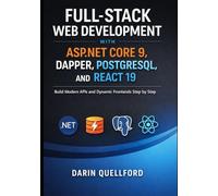 Full-Stack Web Development with ASP.NET Core 9, Dapper, PostgreSQL, and React 19: Build Modern APIs and Dynamic Frontends Step by Step