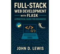 Full-Stack Web Development with Flask: A Practical Guide for Beginners