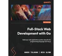 Full-Stack Web Development with Go: Build your web applications quickly using the Go programming language and Vue.js