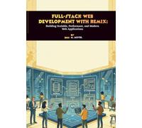 Full-Stack Web Development with Remix: Building Scalable, Performant, and Modern Web Applications