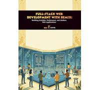 Full-Stack Web Development with Remix: Building Scalable, Performant, and Modern Web Applications