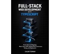Full-Stack Web Development with TypeScript: From Zero to Shipping: React, Server APIs, Database Basics, Authentication, Testing, and Deployment