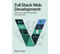 Full Stack Web Development: With Vue.js, Node.js, MongoDB, and JavaScript