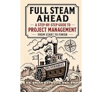 Full Steam Ahead: A Step-by-Step Guide to Project Management from Start to Finish
