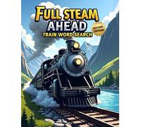 Full Steam Ahead: Train Word Search (Second Edition): 50 Exciting Puzzles for Train Lovers plus 10 Bonus Coloring Pages!