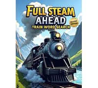 Full Steam Ahead: Train Word Search (Second Edition): 50 Exciting Puzzles for Train Lovers plus 10 Bonus Coloring Pages!