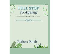 Full Stop to Ageing: A Practical Guide to Living Stronger, Longer and Healthier