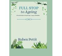 Full Stop to Ageing: A Practical Guide to Living Stronger, Longer and Healthier