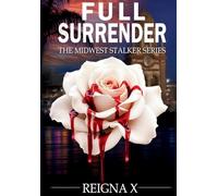 Full Surrender: The Midwest Stalker Series