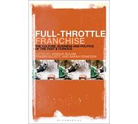 Full-Throttle Franchise: The Culture, Business and Politics of Fast & Furious