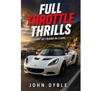 FULL THROTTLE THRILLS: My 50 Years In Cars