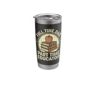 Full Time Dad Part Time Educator Teacher School Stainless Steel Insulated Tumbler