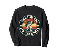 Full Time Dad PArt Time Hooker Fisher Angler Fishing Funny Sweatshirt