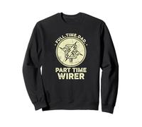 Full Time Dad Part Time Wirer Electrician Voltage Sweatshirt