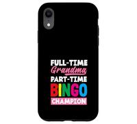 Full-Time Grandma Part-Time Bingo Champion Case for iPhone XR