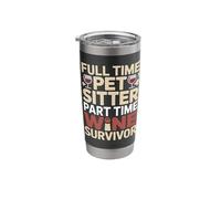 Full Time Pet Sitter Part Time Wine Survivor Humor Stainless Steel Insulated Tumbler