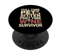 Full Time Pet Sitter Part Time Wine Survivor PopSockets Adhesive PopGrip