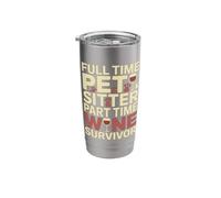 Full Time Pet Sitter Part Time Wine Survivor Stainless Steel Insulated Tumbler