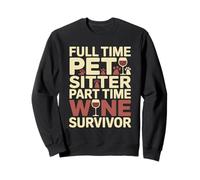 Full Time Pet Sitter Part Time Wine Survivor Sweatshirt