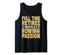 Full Time Retiree with A Passion for Rowing Life Tank Top